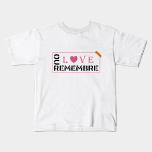 REMEBRE OUR LOVE Kids T-Shirt